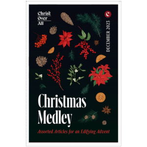 A Christmas Medley - Assorted Articles for an Edifying Advent