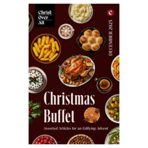 Christmas Buffet: Assorted Articles for an Edifying Advent